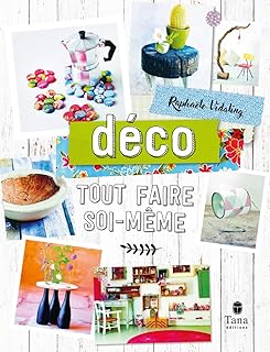 Tout faire soi-même Déco. Nouvelle édition - DIY créatif et zéro déchet : bricolage, recyclage et personnalisation d